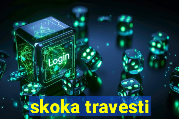 skoka travesti